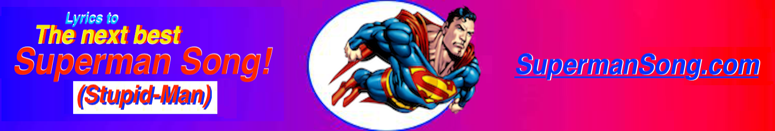 Banner to SupermanSong.com - Stupid-Man Screenplay