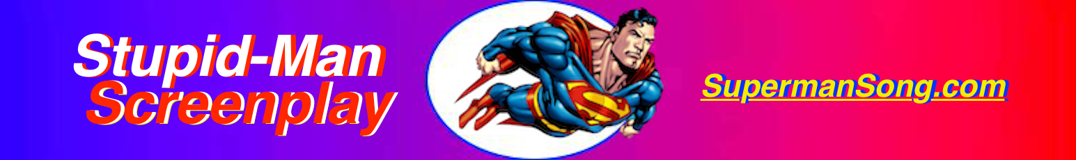 Banner to SupermanSong.com - Stupid-Man Screenplay